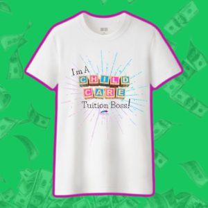 I’m A Childcare Tuition Boss Tee